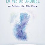 La vie de Gabriel ou l\'histoire d\'un bébé plume