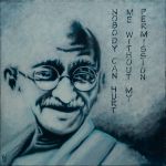 Gandhi “Nobody can hurt me without my permission